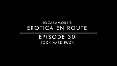 ROCK HARD FUCK - EROTICA EN ROUTE (EPISODE 30)