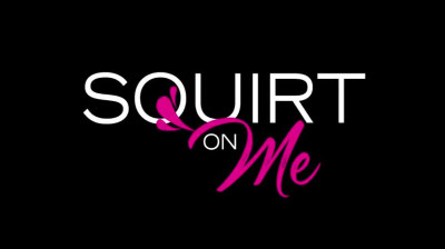 Squirt On Me